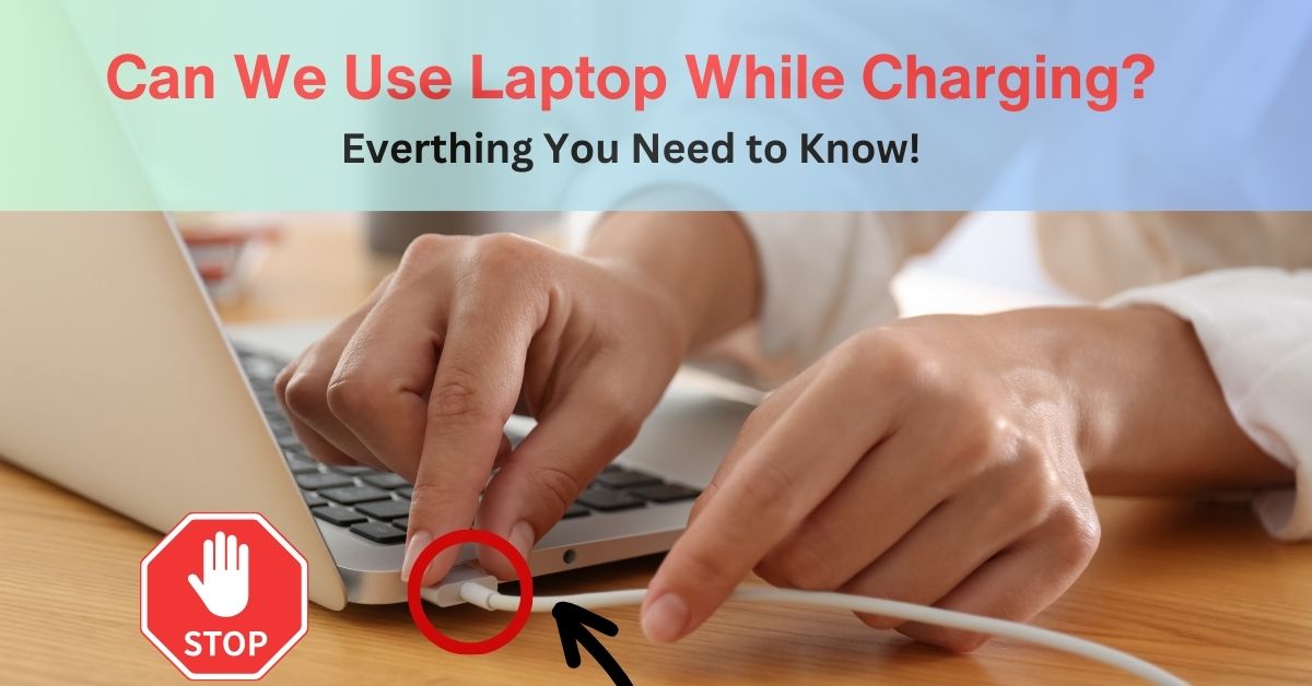 Read more about the article Is It Okay To Use Laptop While Charging? Why Or Why Not?